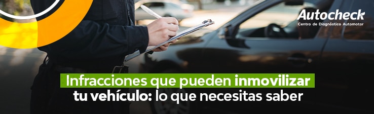 Infracciones de Tránsito por las que se Puede Inmovilizar un Vehículo