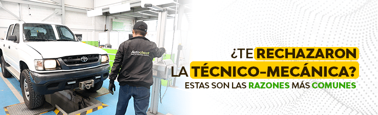Por Qué Rechazan la Revisión Técnico-Mecánica en Colombia y Cómo Evitarlo a Tiempo